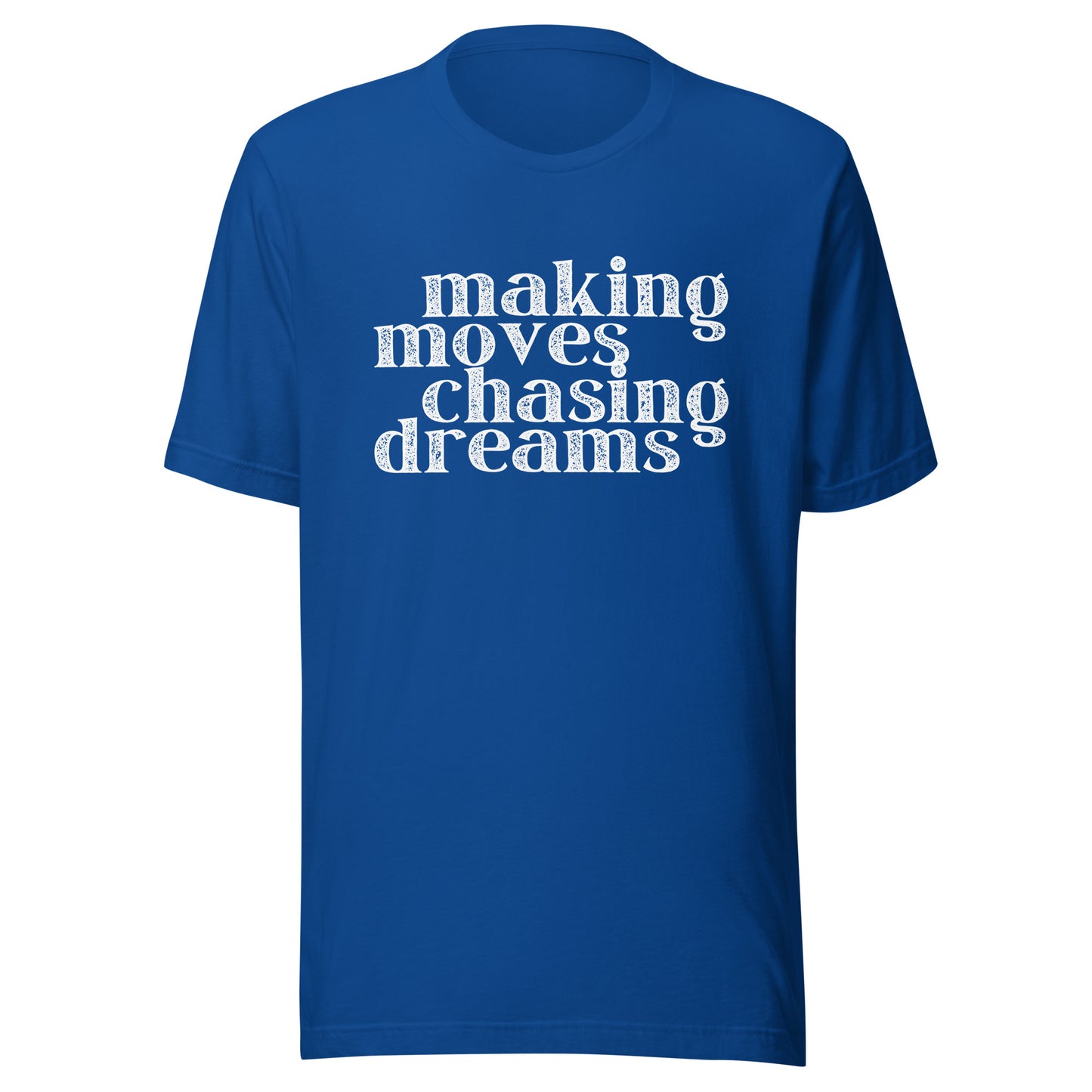 Making Moves Chasing Dreams Unisex t-shirt