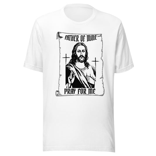 Father of Mine - Pray for Me Unisex t-shirt