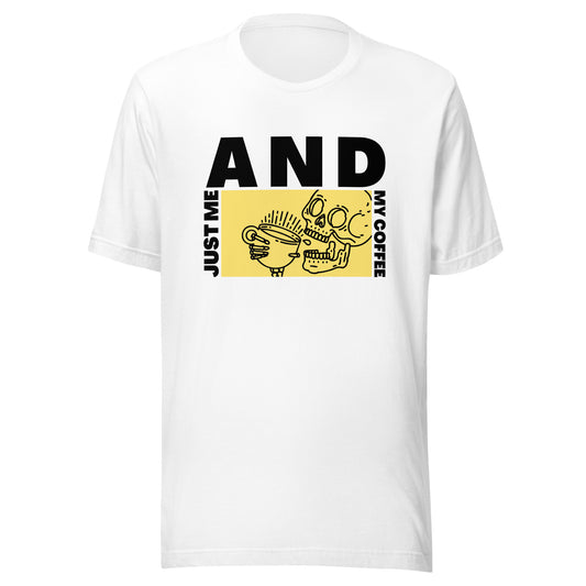 Just me AND my coffee Unisex t-shirt