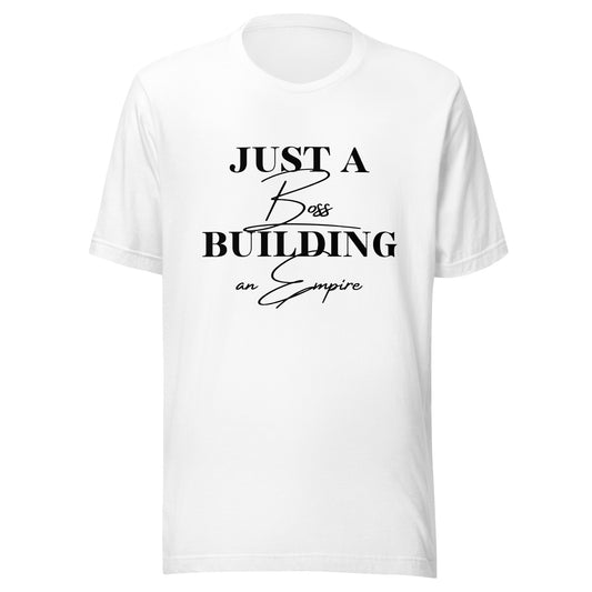 Just a BOSS building an EMPIRE Unisex t-shirt