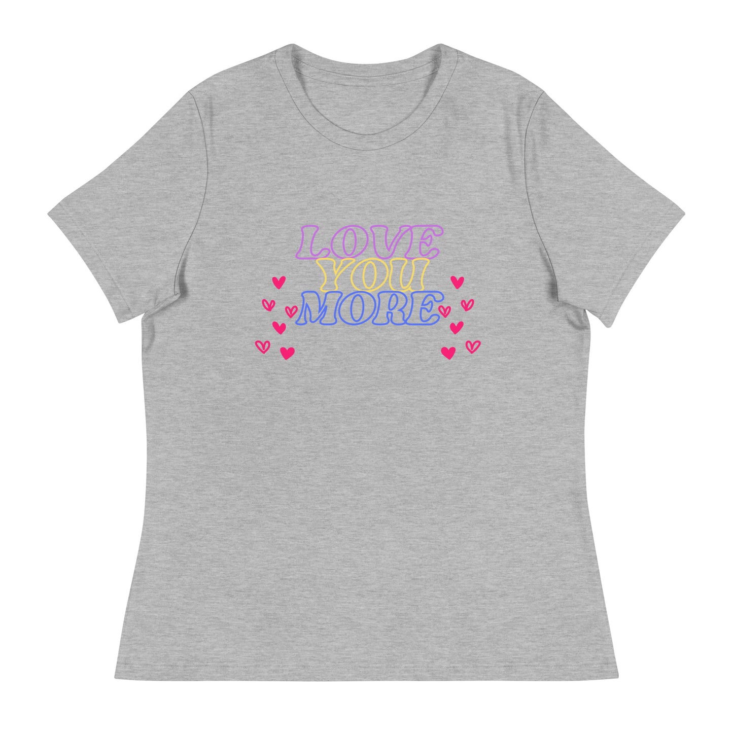 LOVE YOU MORE Women's Relaxed T-Shirt