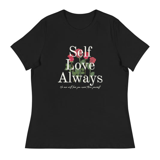 Self Love Always roses Women's Relaxed T-Shirt