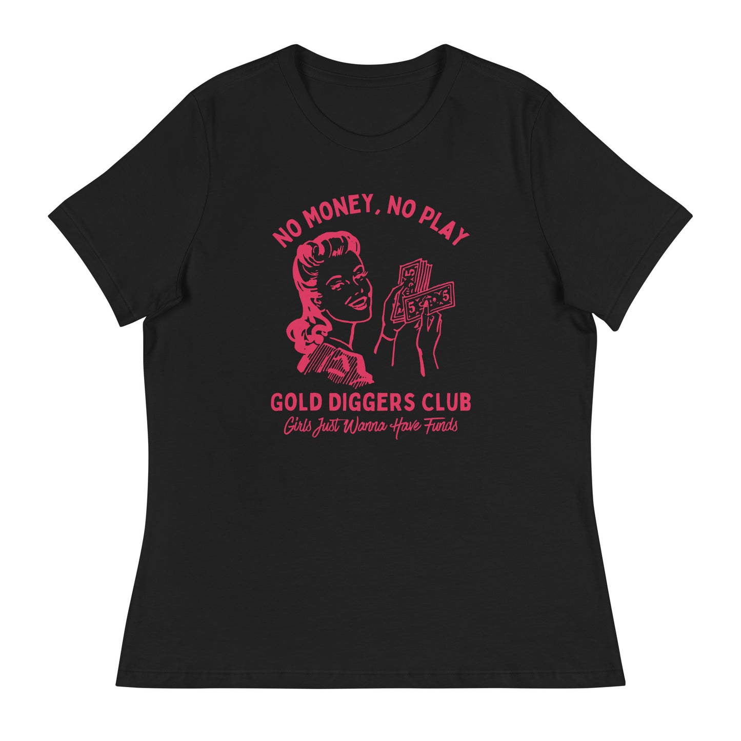 No Money, No Play. Gold Diggers Club Women's Relaxed T-Shirt