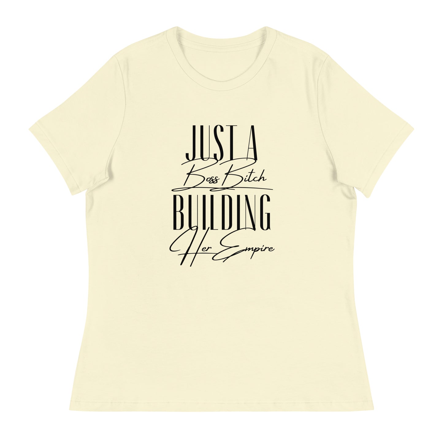 Just a BOSS BITCH building an EMPIRE Women's Relaxed T-Shirt