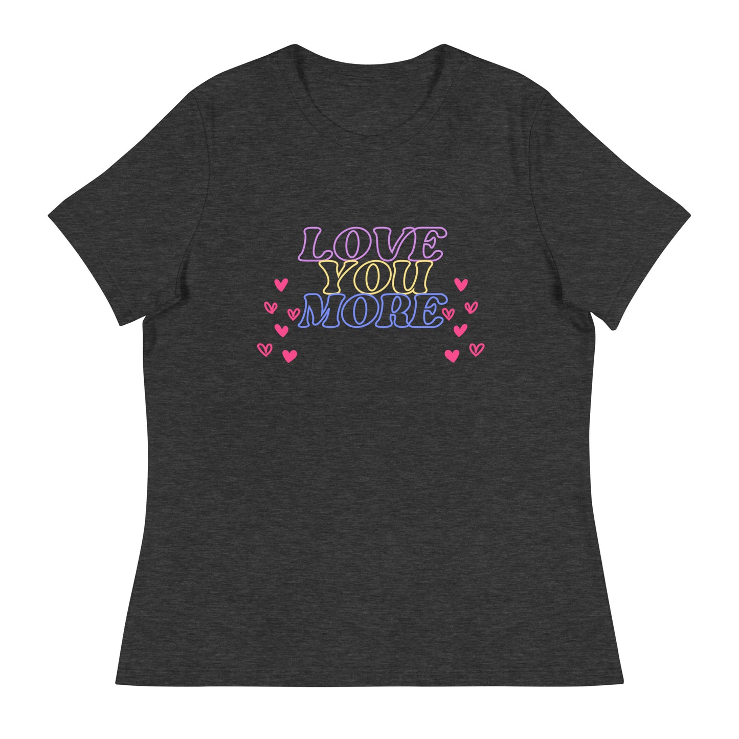 LOVE YOU MORE Women's Relaxed T-Shirt