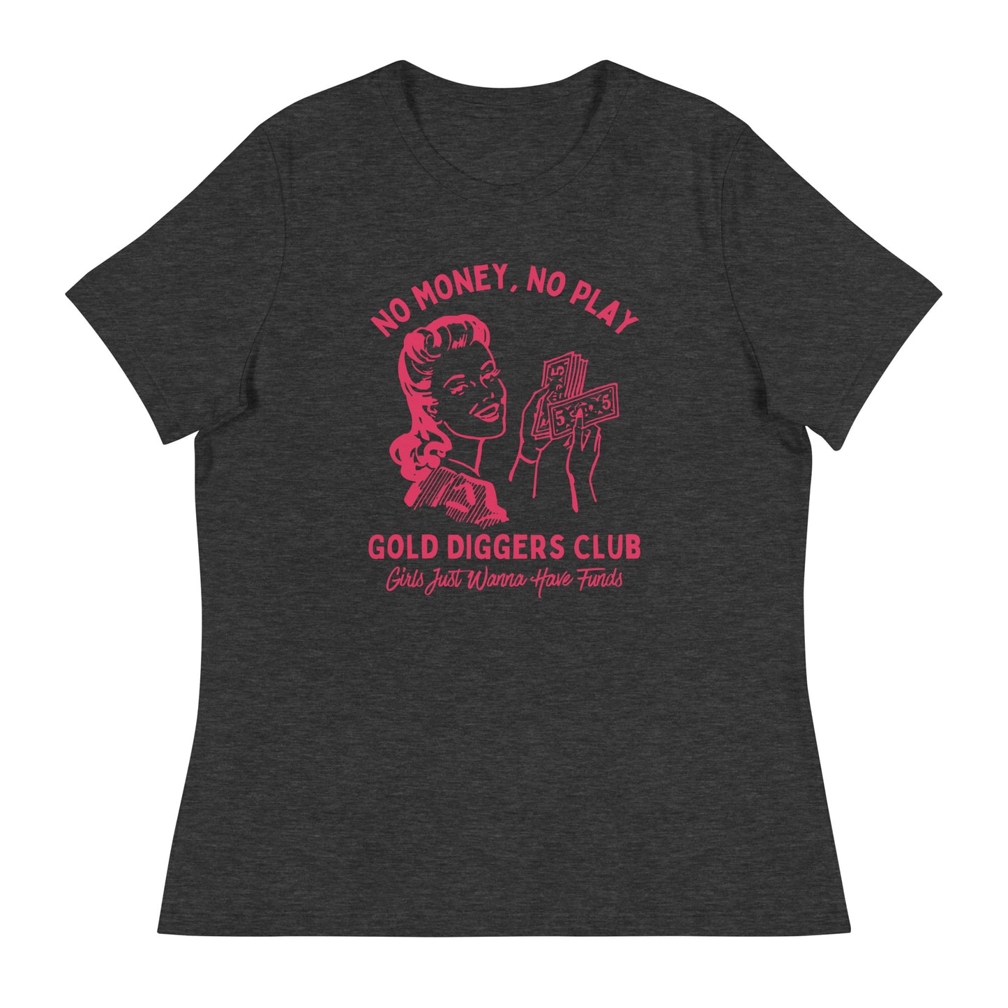 No Money, No Play. Gold Diggers Club Women's Relaxed T-Shirt