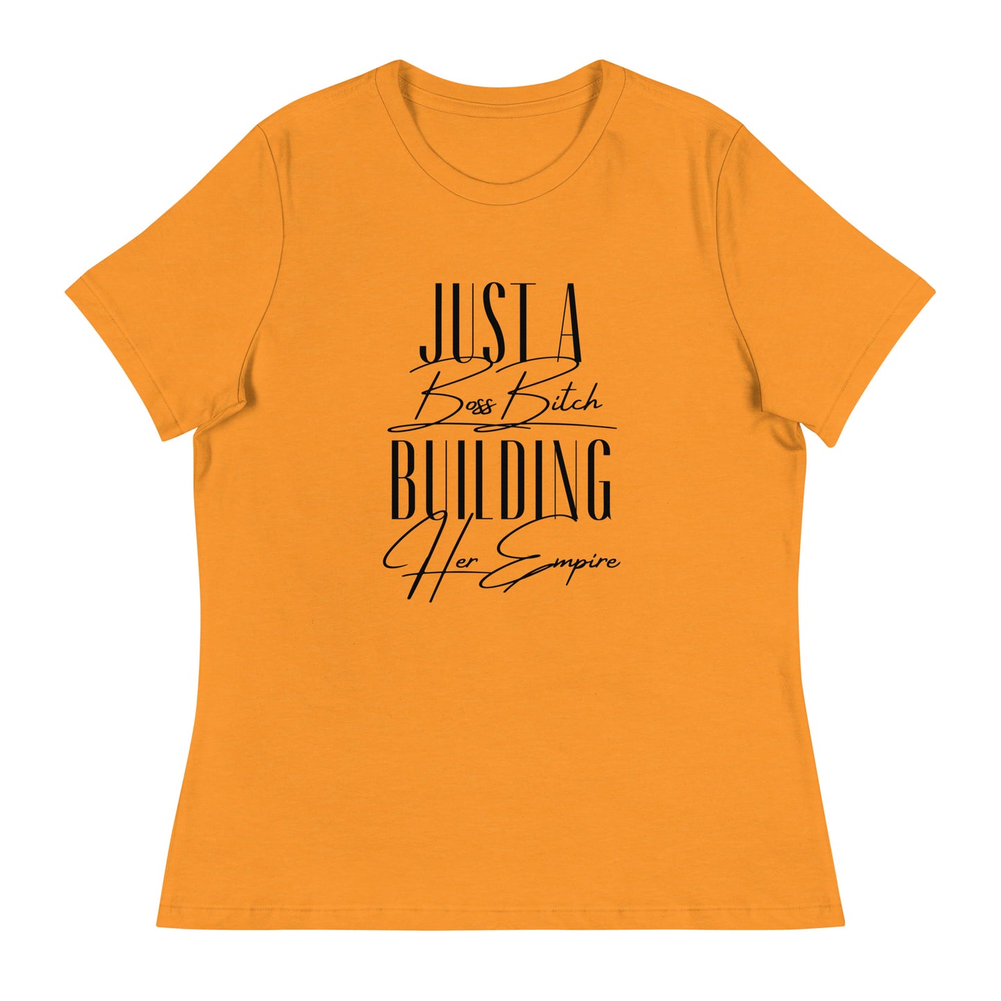 Just a BOSS BITCH building an EMPIRE Women's Relaxed T-Shirt