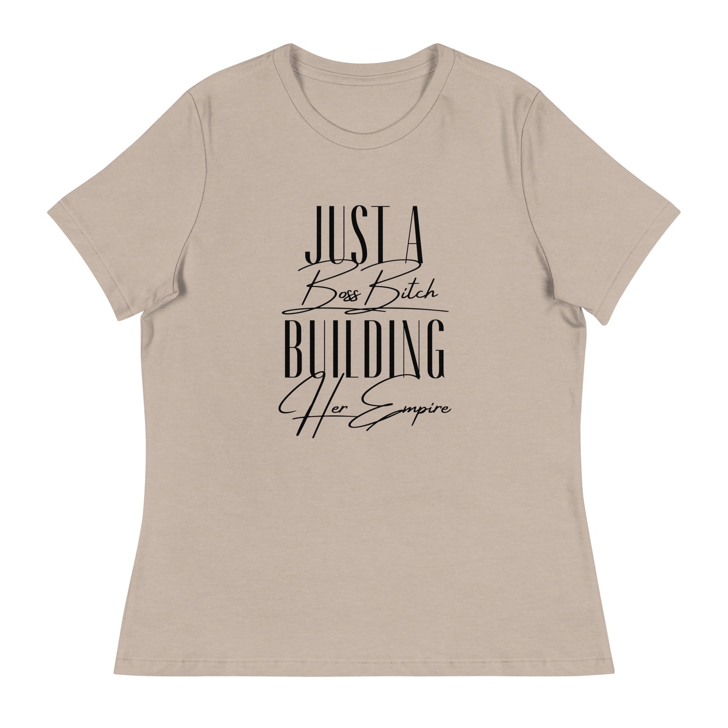Just a BOSS BITCH building an EMPIRE Women's Relaxed T-Shirt