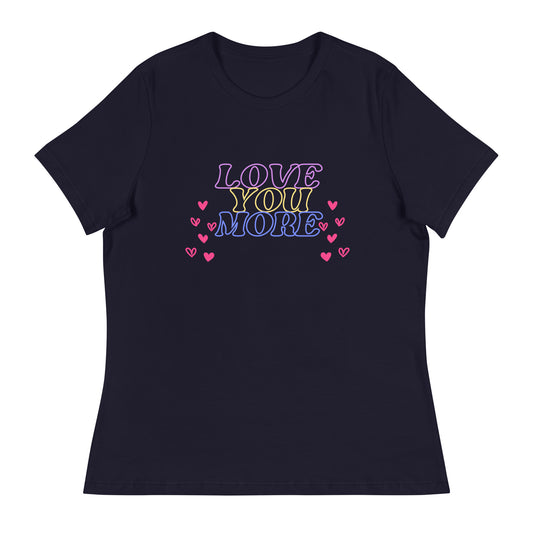LOVE YOU MORE Women's Relaxed T-Shirt