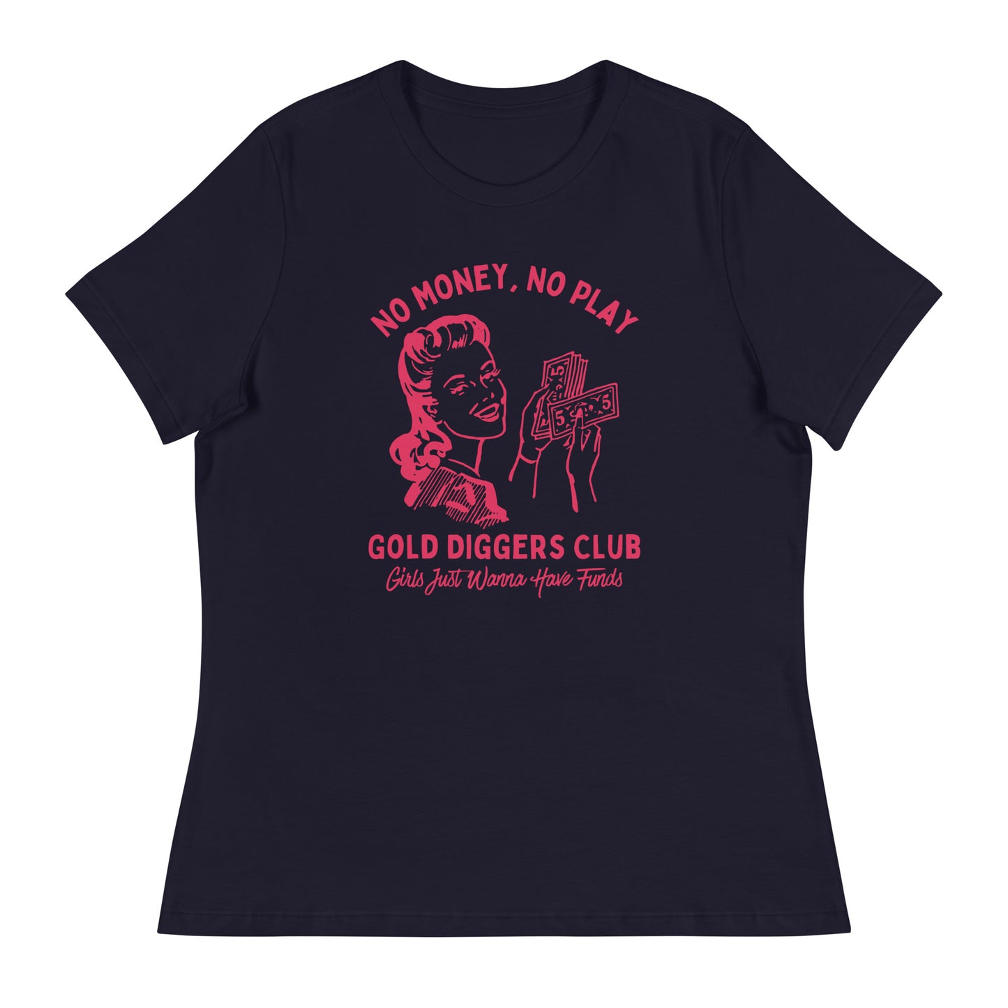 No Money, No Play. Gold Diggers Club Women's Relaxed T-Shirt