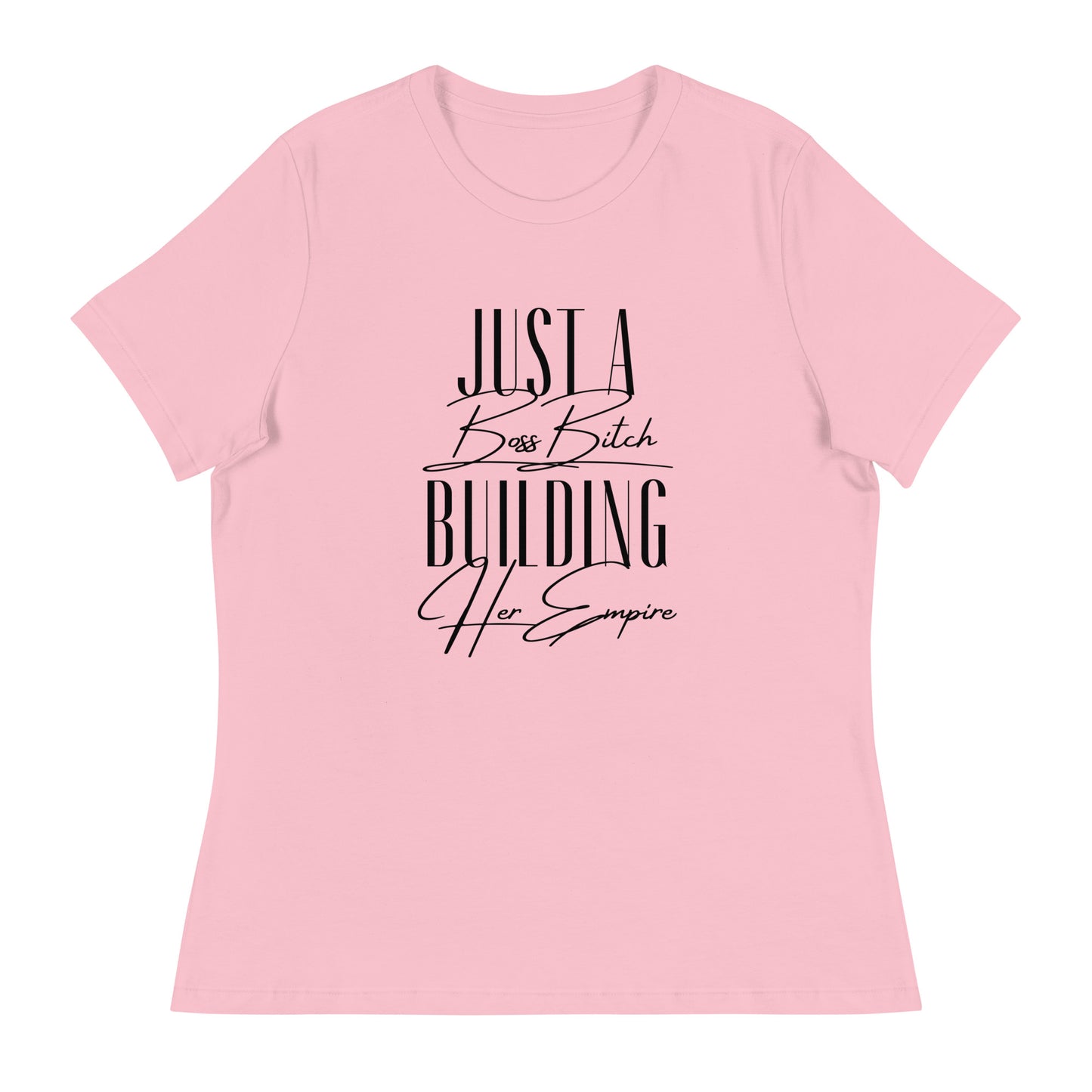 Just a BOSS BITCH building an EMPIRE Women's Relaxed T-Shirt