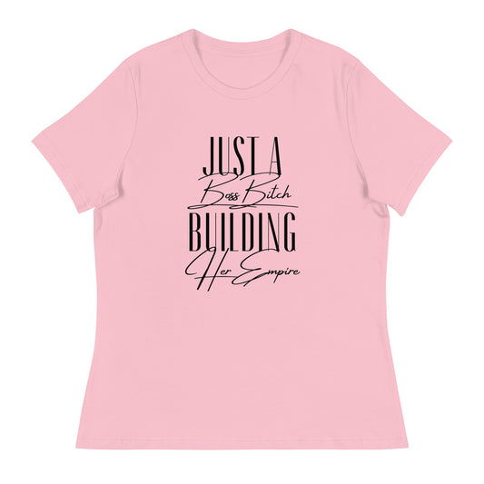 Just a BOSS BITCH building an EMPIRE Women's Relaxed T-Shirt