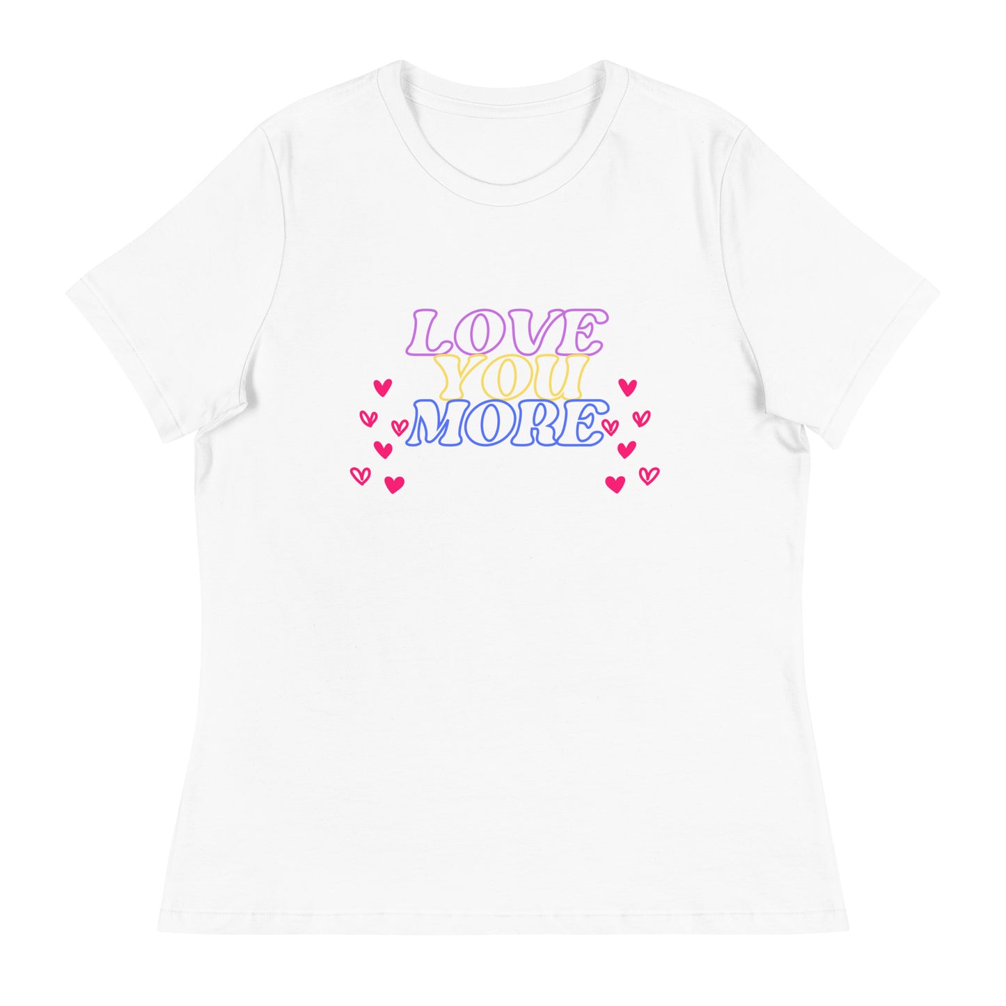 LOVE YOU MORE Women's Relaxed T-Shirt