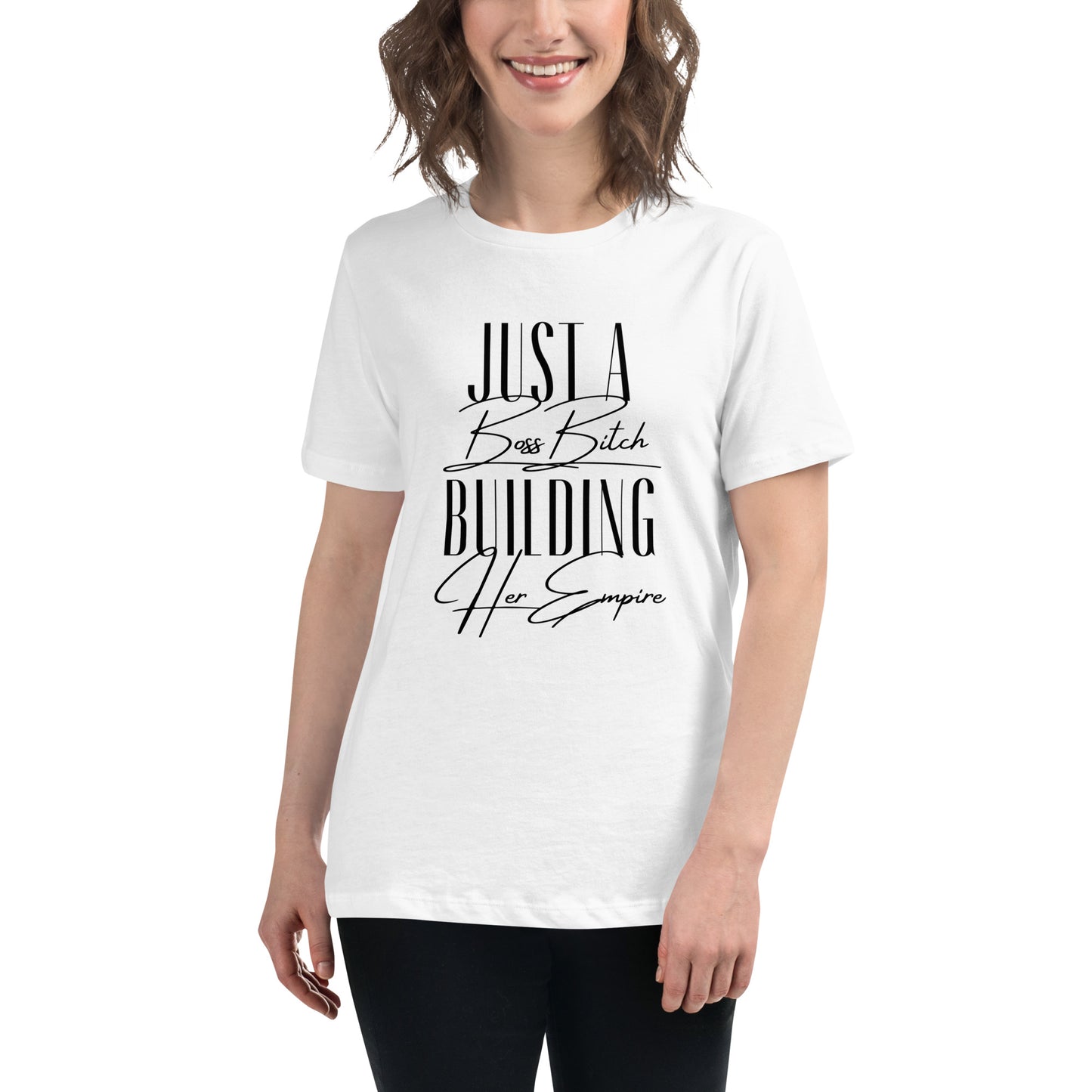 Just a BOSS BITCH building an EMPIRE Women's Relaxed T-Shirt