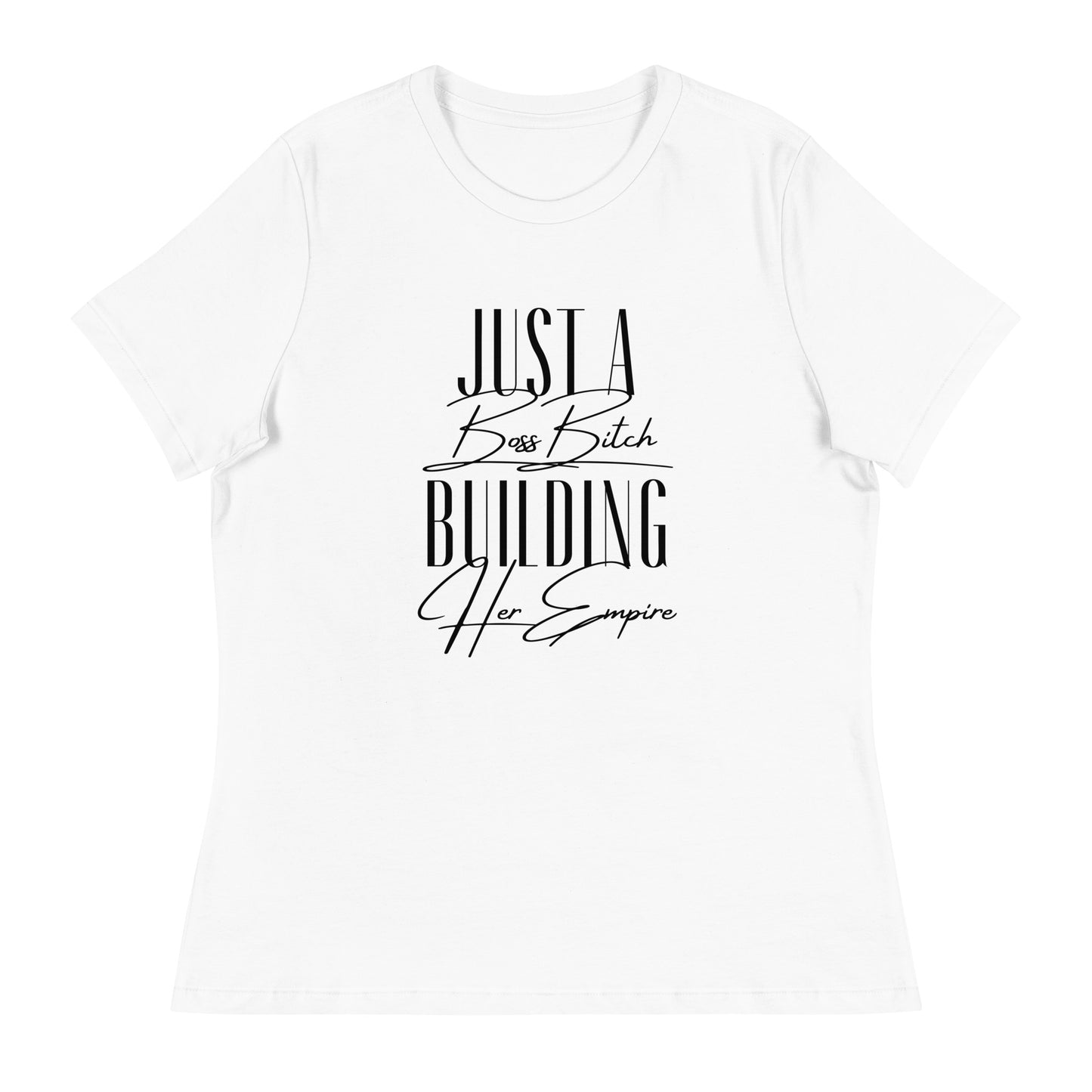 Just a BOSS BITCH building an EMPIRE Women's Relaxed T-Shirt